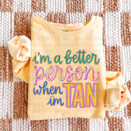 I'M A BETTER PERSON WHEN I'M TAN -DTF&UV