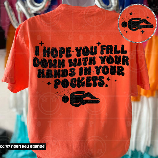 I hope you fall down with your hands in your pockets(back)  -DTF