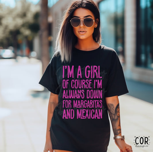I’m A Girl, Of Course I’m Always Down For Margaritas And Mexican Pink Distressed - DTF