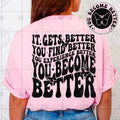 It gets better you find better  (Includes pocket and Back)-DTF&UV