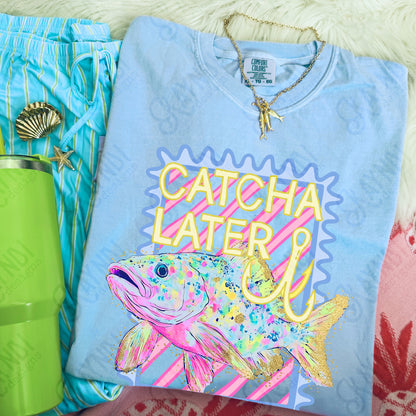 Catcha Later -DTF&UV