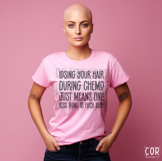 Losing Your Hair During Chemo Just Means One Less Thing To Fuck With Distressed Blk- DTF