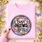 Love Grows here (dropdown) -DTF&UV