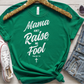Mama Ain't Raise No Fool-DTF
