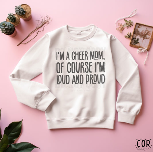 I’m A Cheer Mom, Of Course I’m Loud And Proud Distressed Blk- DTF