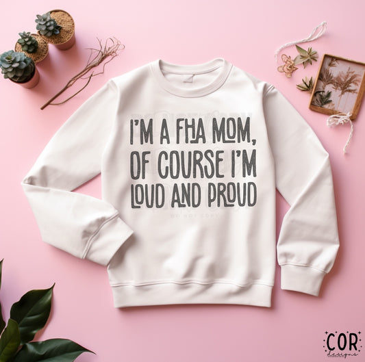 I’m A FHA Mom, Of Course I’m Loud And Proud Distressed Blk- DTF