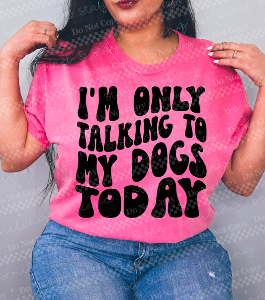 Only talking to my dogs -DTF