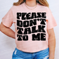 Please don’t talk to me -DTF