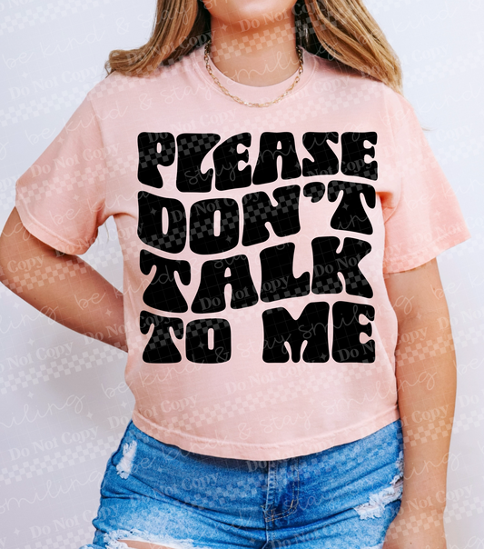 Please don’t talk to me -DTF