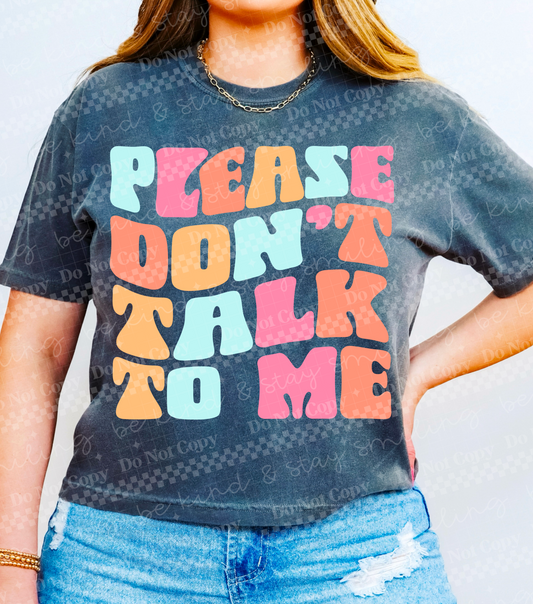 Please don’t talk to me multicolored -DTF