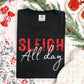 Sleigh all day distressed -DTF&UV