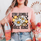 Stay humble bee kind -DTF&UV