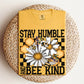 Stay humble bee kind -DTF&UV