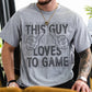 This Guy Loves To Game Blk - DTF