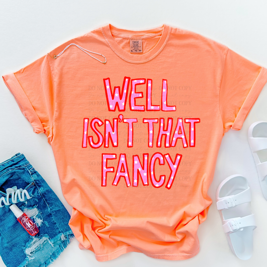 Well Isn't That Fancy -DTF&UV