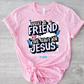 What a Friend We Have in(back) -DTF