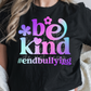 be kind end bullying -DTF&UV