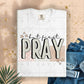 but first pray  -DTF