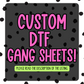 CUSTOM DTF- GANG SHEETS(You submit YOUR Gang that is to be print ready)