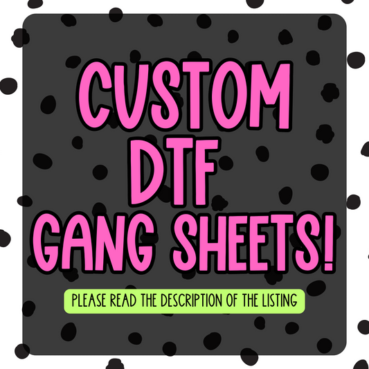 CUSTOM DTF- GANG SHEETS(You submit YOUR Gang that is to be print ready)