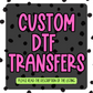 CUSTOM DTF Prints