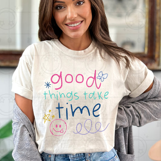 good things take time -DTF