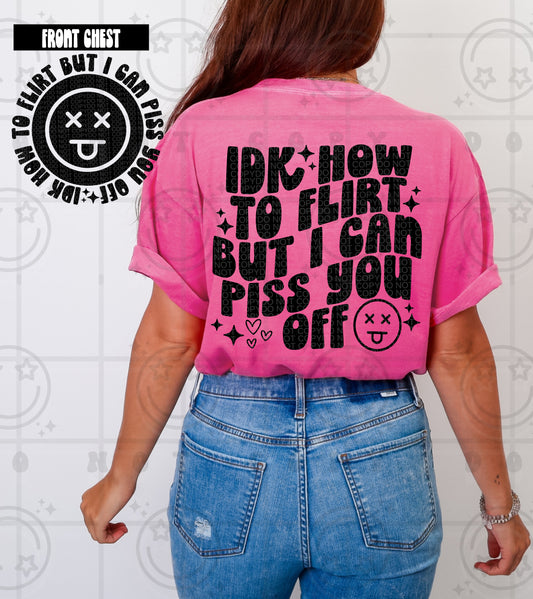 idk how to flirt but i can piss you off (Includes front and back)- DTF&UV