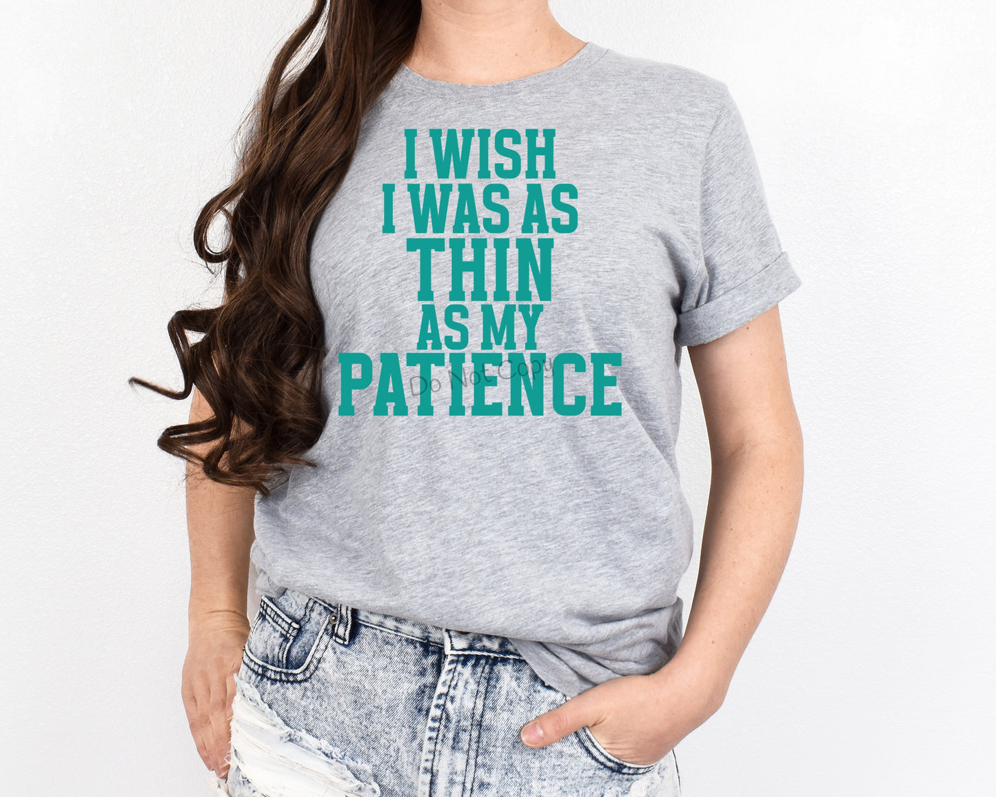 I wish I was as thin as my patience teal-DTF