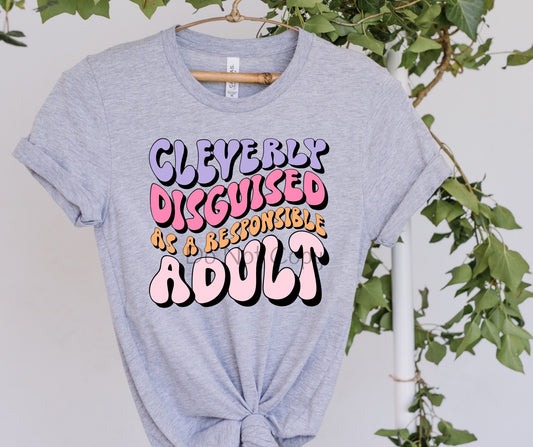 Cleverly disguised as a responsible adult color-DTF