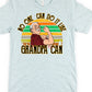 No one can do it like grandpa can-DTF