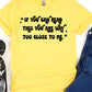If you can read this you are way too close to me-DTF