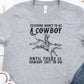 Everyone wants to be a cowboy until-DTF