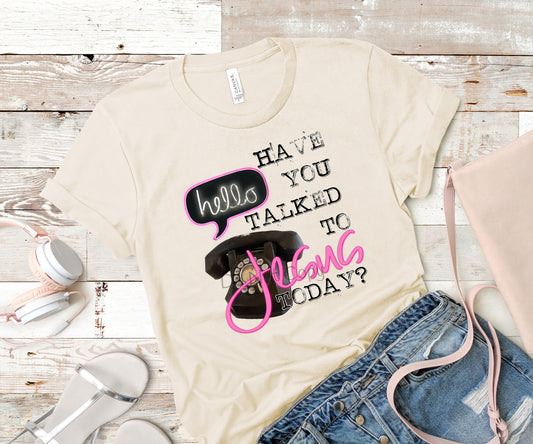 Have you talked to Jesus today?-DTF