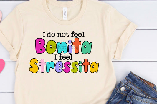 I do not feel Bonita I feel stressita-DTF