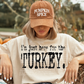 Thanksgiving: I am here for the (Dropdown) -DTF&UV