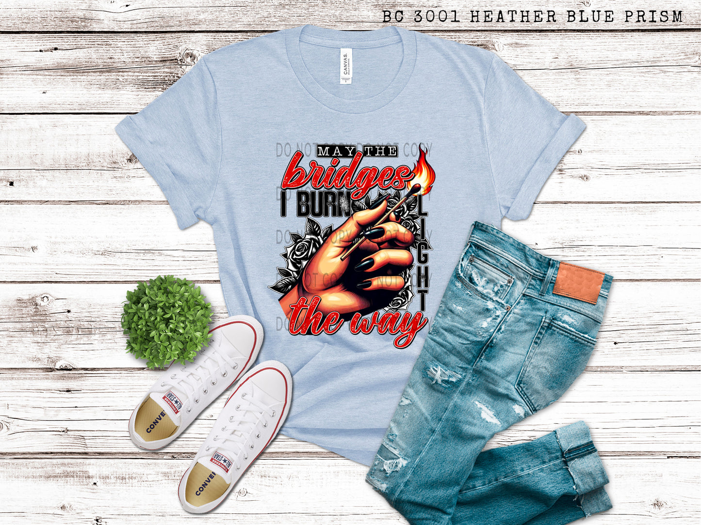 May The Bridges I Burn Light The Way - DTF