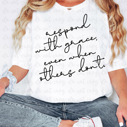 respond with grace  -DTF&UV