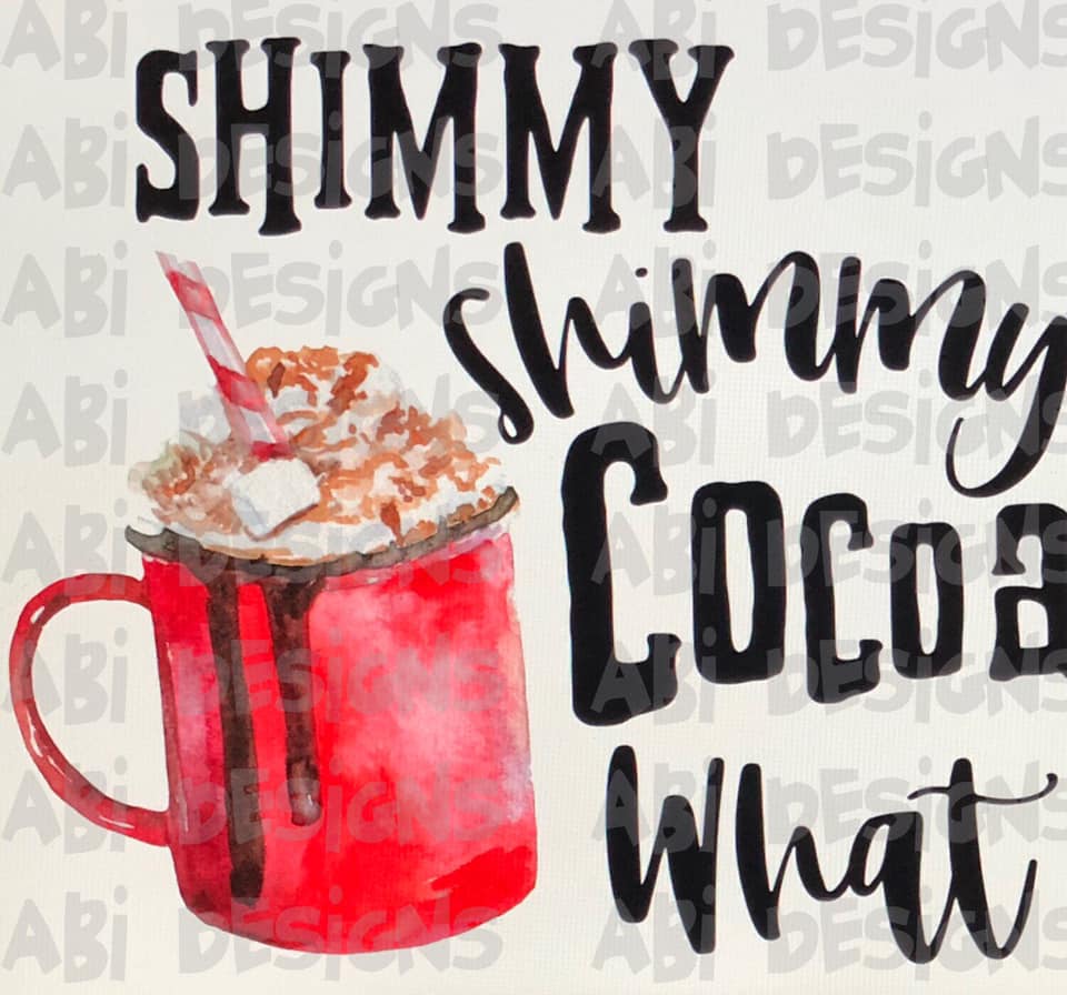 Shimmy Shimmy Cocoa What- Sublimation