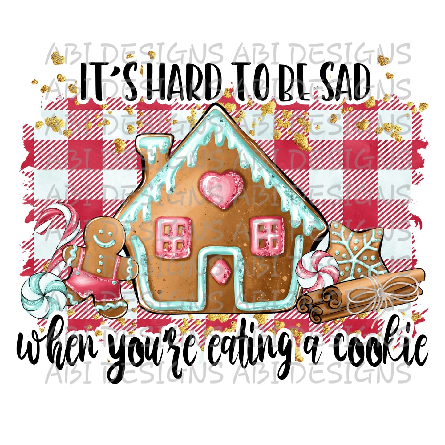 It's Hard To Be Sad When You're eating a cookie- Sublimation