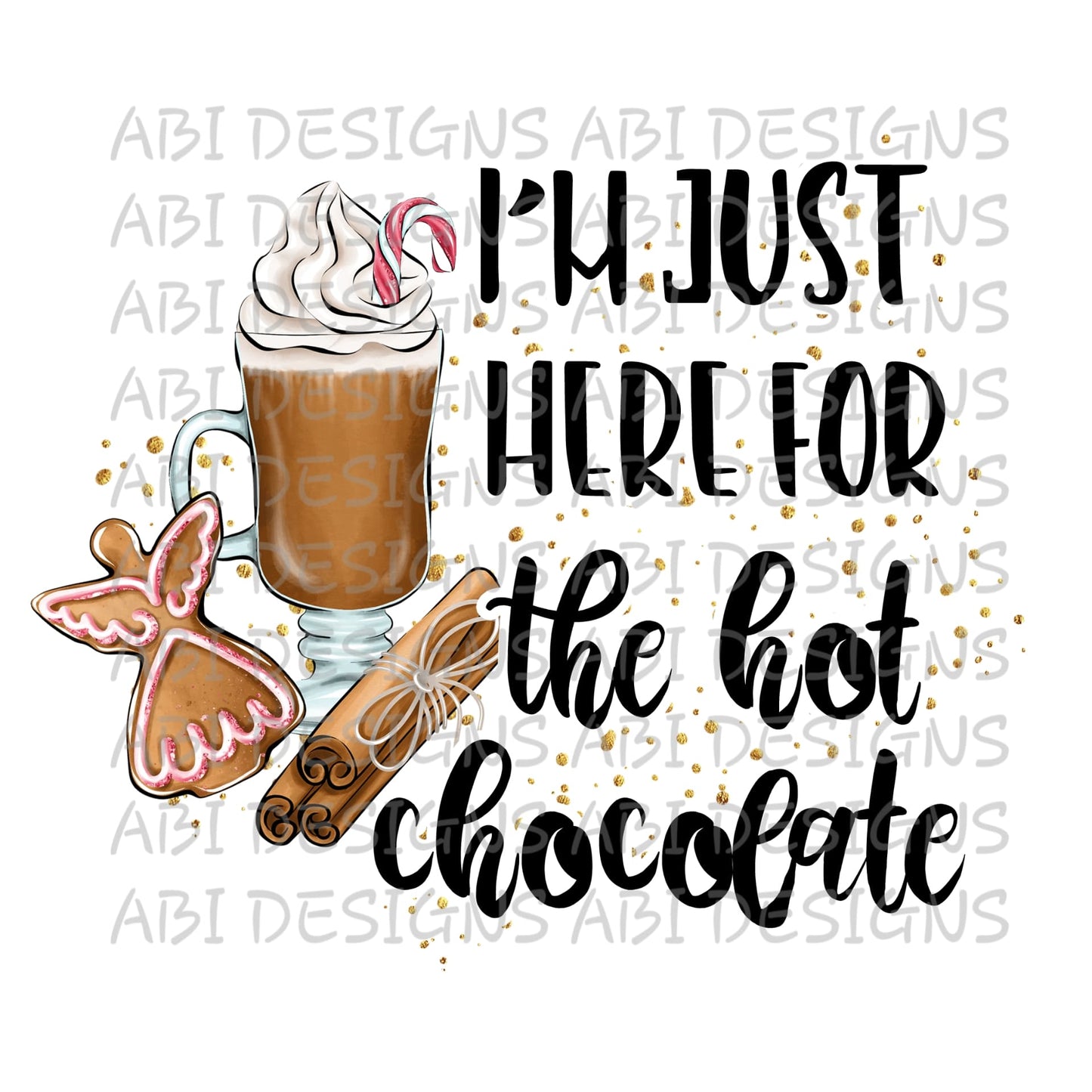 I'm Just Here For The Hot Chocolate- Sublimation