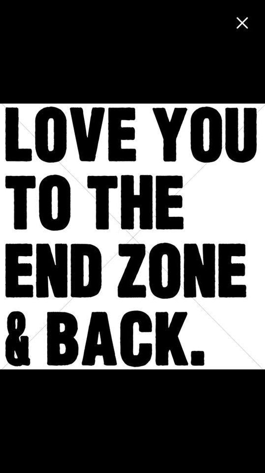 Love You To The End Zone And Back- Sublimation
