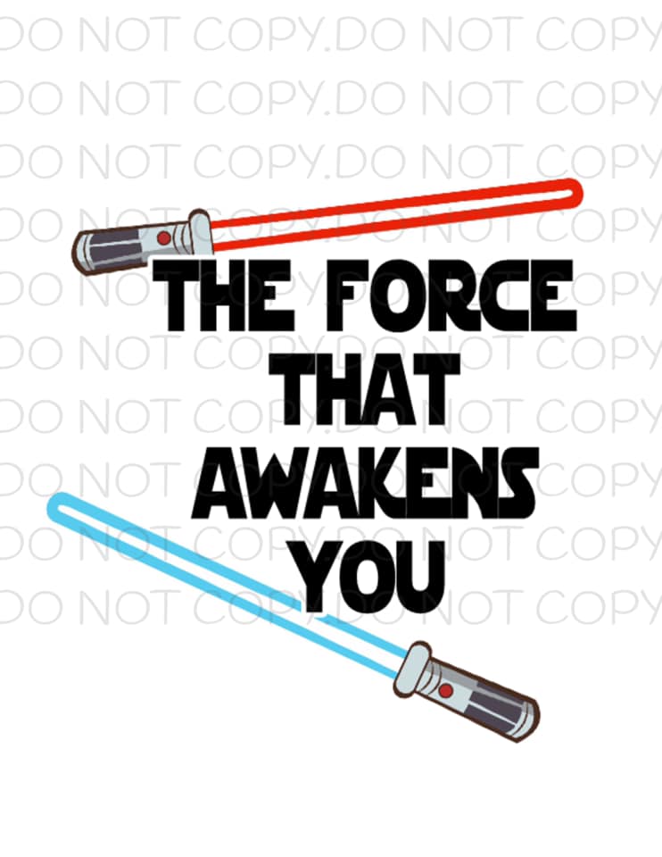 The Force That Awakens You- Sublimation