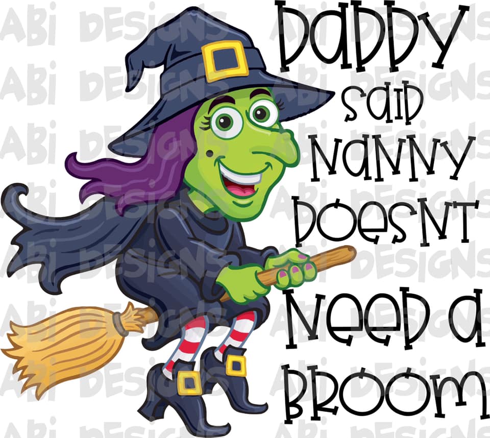 Daddy Said Nanny Doesn't Need A Broom- Sublimation