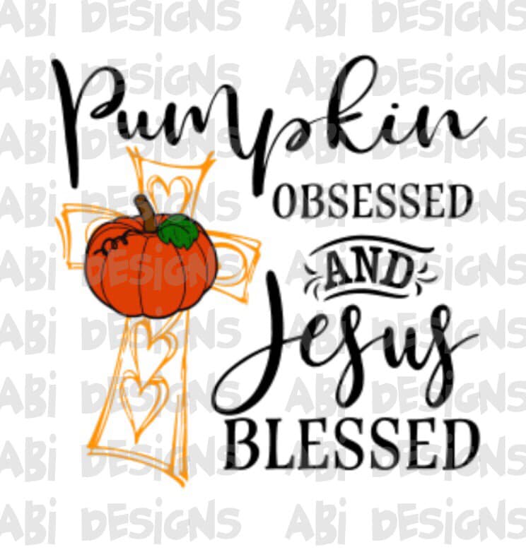 Pumpkin Obsessed and Jesus Blessed- Sublimation