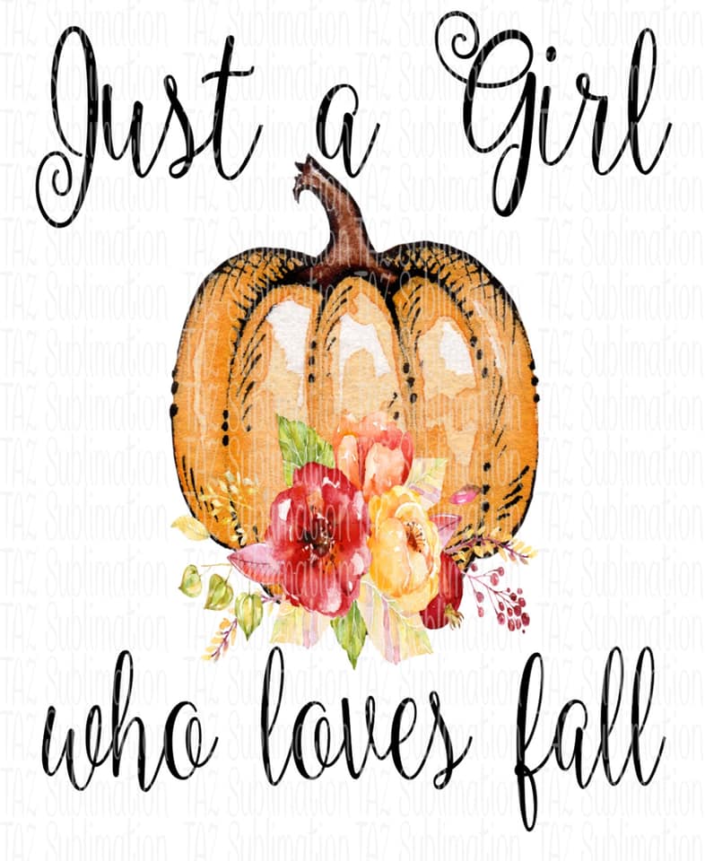 Just A Girl Who Loves Fall- Sublimation