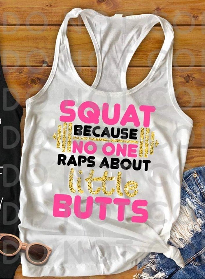 Squat Because No One Raps About Little Butts- Sublimation