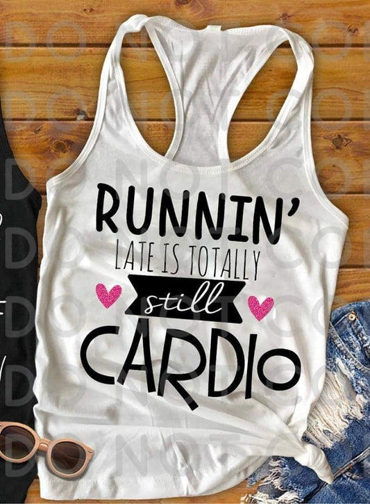 Running Late Is Totally Still My Cardio- Sublimation