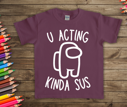 U acting kinda sus-10.5”- Screen Print