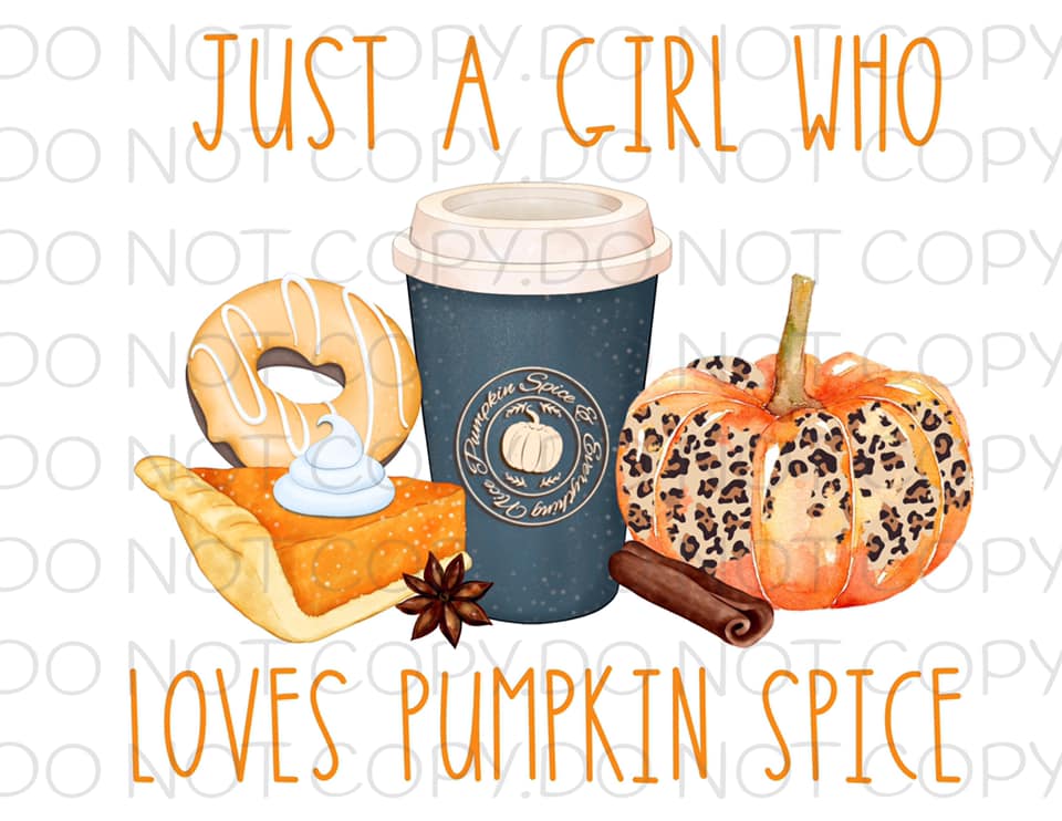 Just A Girl Who Loves Pumpkin Spice- Sublimation