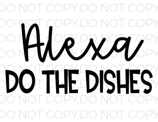 Alexa Do The Dishes- Sublimation